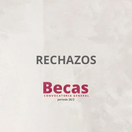 Rechazos convocatoria general de becas 2026-2